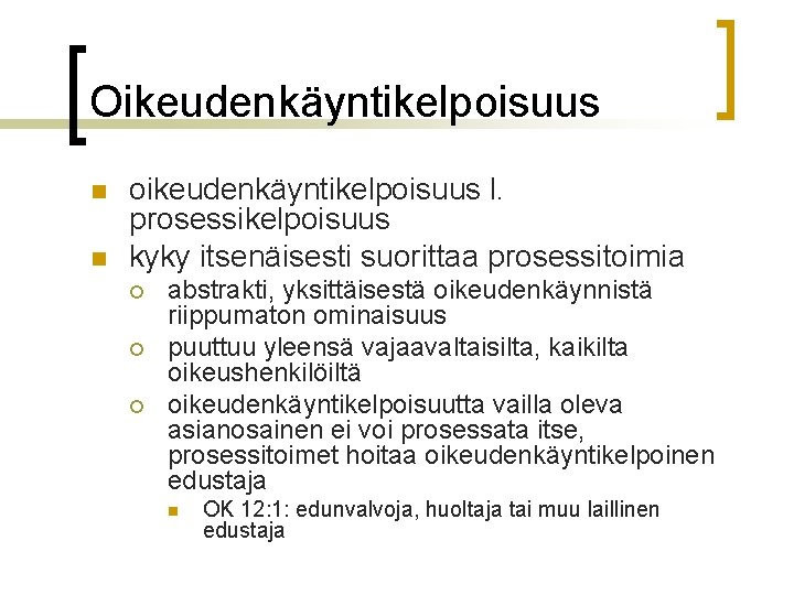 Oikeudenkäyntikelpoisuus n n oikeudenkäyntikelpoisuus l. prosessikelpoisuus kyky itsenäisesti suorittaa prosessitoimia ¡ ¡ ¡ abstrakti,