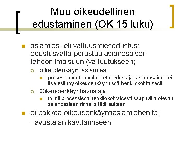 Muu oikeudellinen edustaminen (OK 15 luku) n asiamies- eli valtuusmiesedustus: edustusvalta perustuu asianosaisen tahdonilmaisuun