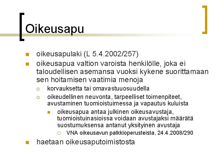 Oikeusapu n n oikeusapulaki (L 5. 4. 2002/257) oikeusapua valtion varoista henkilölle, joka ei