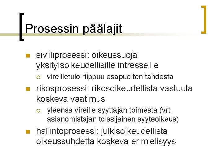 Prosessin päälajit n siviiliprosessi: oikeussuoja yksityisoikeudellisille intresseille ¡ n rikosprosessi: rikosoikeudellista vastuuta koskeva vaatimus