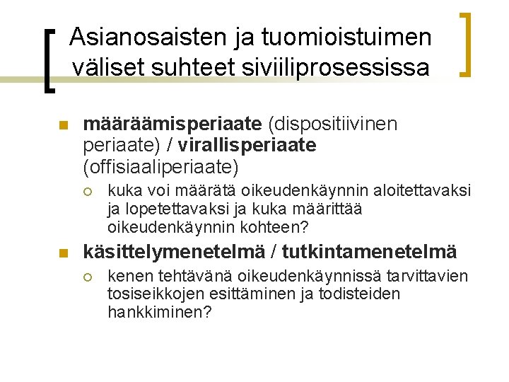 Asianosaisten ja tuomioistuimen väliset suhteet siviiliprosessissa n määräämisperiaate (dispositiivinen periaate) / virallisperiaate (offisiaaliperiaate) ¡