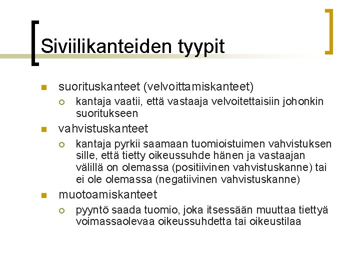 Siviilikanteiden tyypit n suorituskanteet (velvoittamiskanteet) ¡ n vahvistuskanteet ¡ n kantaja vaatii, että vastaaja