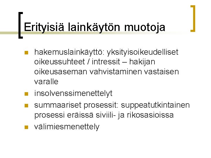 Erityisiä lainkäytön muotoja n n hakemuslainkäyttö: yksityisoikeudelliset oikeussuhteet / intressit – hakijan oikeusaseman vahvistaminen