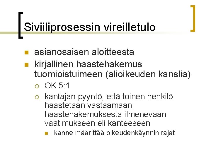 Siviiliprosessin vireilletulo n n asianosaisen aloitteesta kirjallinen haastehakemus tuomioistuimeen (alioikeuden kanslia) ¡ ¡ OK