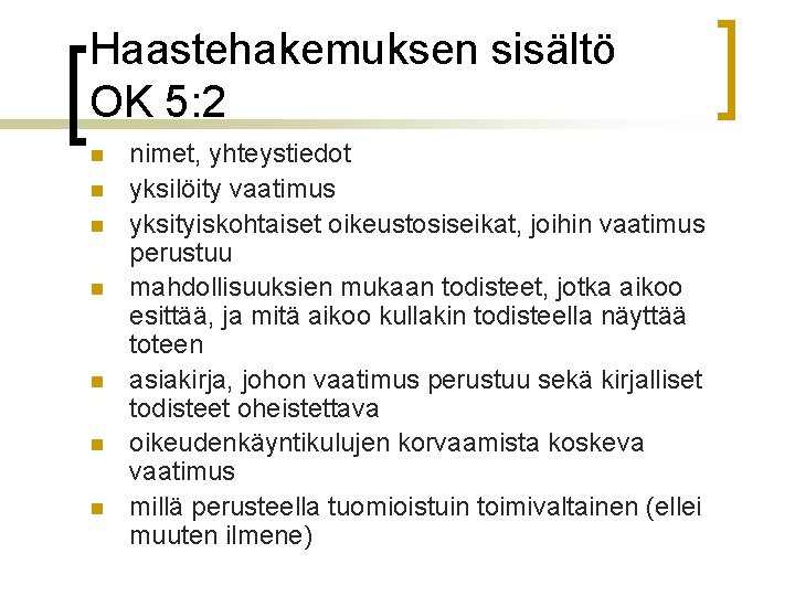 Haastehakemuksen sisältö OK 5: 2 n n n nimet, yhteystiedot yksilöity vaatimus yksityiskohtaiset oikeustosiseikat,