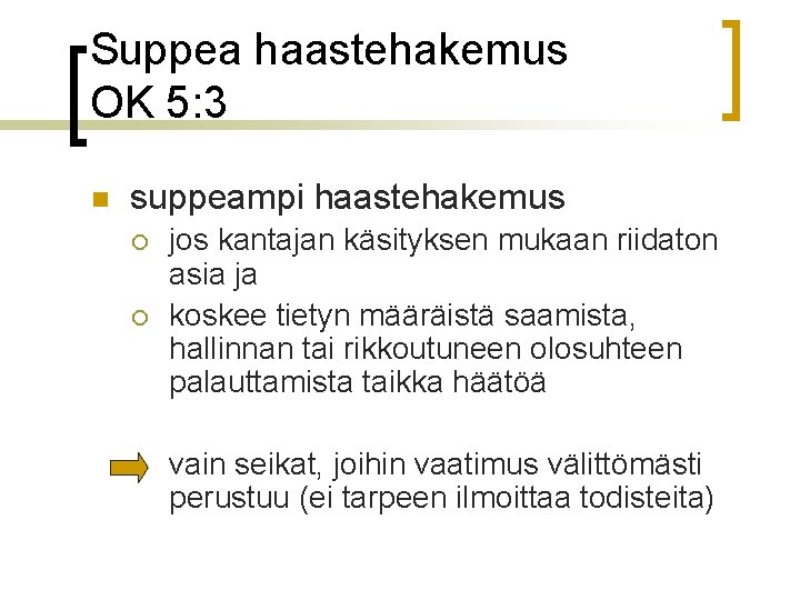 Suppea haastehakemus OK 5: 3 n suppeampi haastehakemus ¡ ¡ jos kantajan käsityksen mukaan