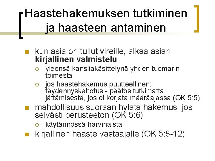 Haastehakemuksen tutkiminen ja haasteen antaminen n kun asia on tullut vireille, alkaa asian kirjallinen