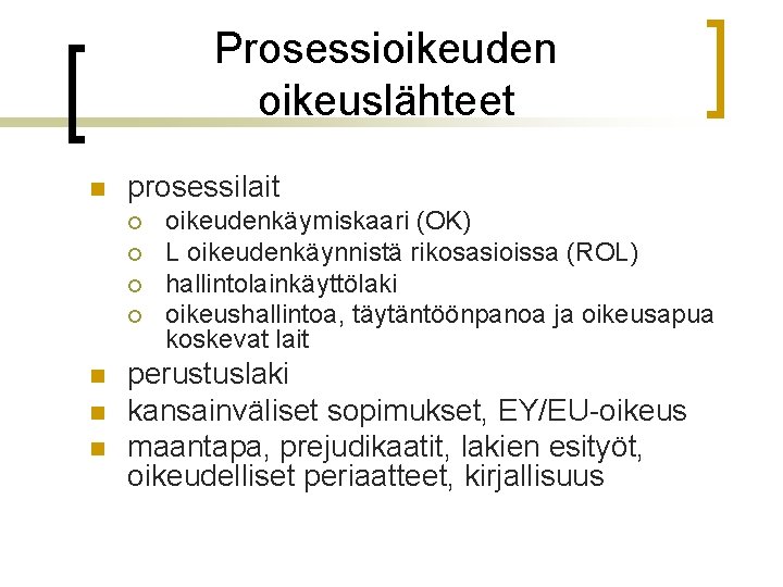 Prosessioikeuden oikeuslähteet n prosessilait ¡ ¡ n n n oikeudenkäymiskaari (OK) L oikeudenkäynnistä rikosasioissa