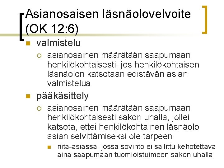 Asianosaisen läsnäolovelvoite (OK 12: 6) n valmistelu ¡ n asianosainen määrätään saapumaan henkilökohtaisesti, jos