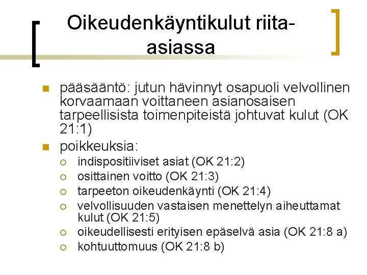 Oikeudenkäyntikulut riitaasiassa n n pääsääntö: jutun hävinnyt osapuoli velvollinen korvaamaan voittaneen asianosaisen tarpeellisista toimenpiteistä