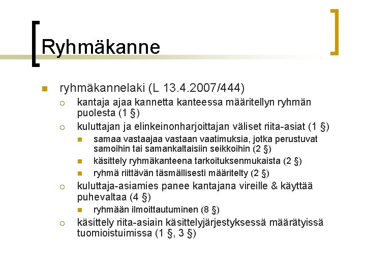 Ryhmäkanne n ryhmäkannelaki (L 13. 4. 2007/444) ¡ ¡ kantaja ajaa kannetta kanteessa määritellyn