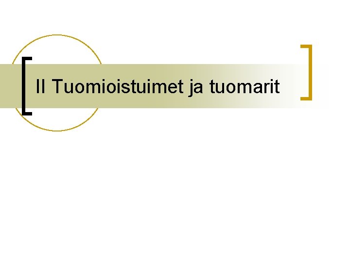 II Tuomioistuimet ja tuomarit 