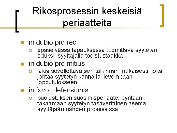 Rikosprosessin keskeisiä periaatteita n in dubio pro reo ¡ n in dubio pro mitius