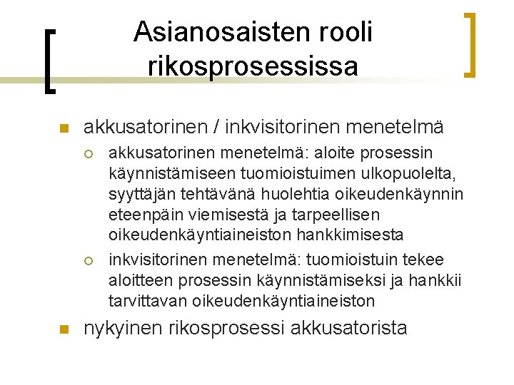 Asianosaisten rooli rikosprosessissa n akkusatorinen / inkvisitorinen menetelmä ¡ ¡ n akkusatorinen menetelmä: aloite