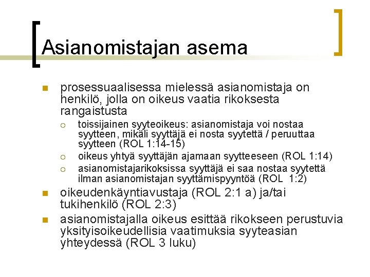 Asianomistajan asema n prosessuaalisessa mielessä asianomistaja on henkilö, jolla on oikeus vaatia rikoksesta rangaistusta