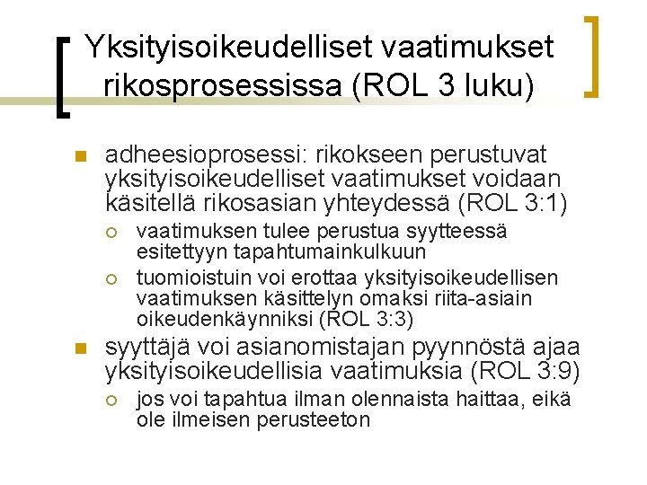 Yksityisoikeudelliset vaatimukset rikosprosessissa (ROL 3 luku) n adheesioprosessi: rikokseen perustuvat yksityisoikeudelliset vaatimukset voidaan käsitellä