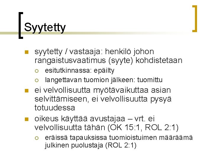 Syytetty n syytetty / vastaaja: henkilö johon rangaistusvaatimus (syyte) kohdistetaan ¡ ¡ n n