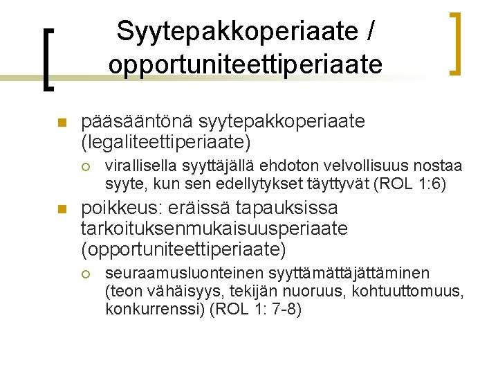 Syytepakkoperiaate / opportuniteettiperiaate n pääsääntönä syytepakkoperiaate (legaliteettiperiaate) ¡ n virallisella syyttäjällä ehdoton velvollisuus nostaa