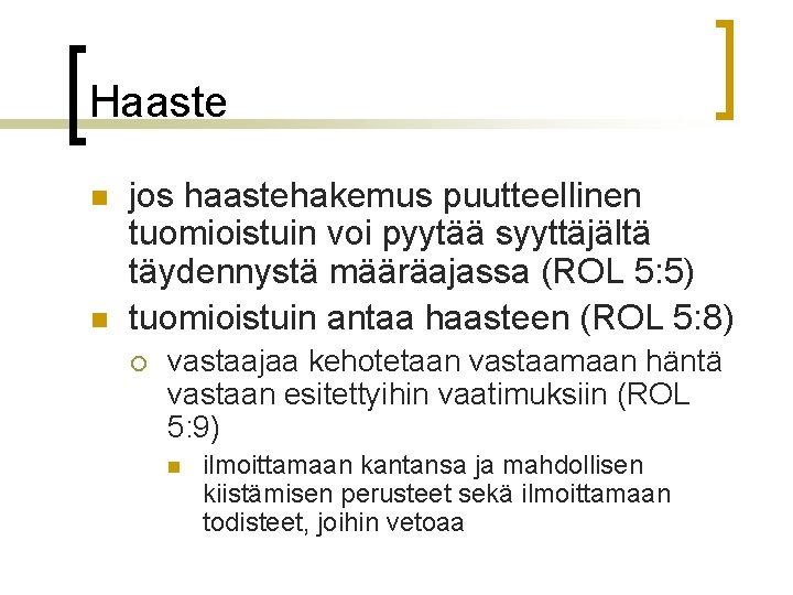 Haaste n n jos haastehakemus puutteellinen tuomioistuin voi pyytää syyttäjältä täydennystä määräajassa (ROL 5: