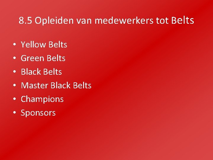 8. 5 Opleiden van medewerkers tot Belts • • • Yellow Belts Green Belts