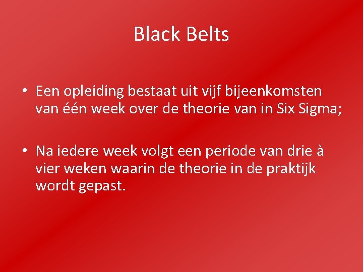 Black Belts • Een opleiding bestaat uit vijf bijeenkomsten van één week over de