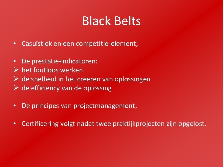 Black Belts • Casuïstiek en een competitie-element; • Ø Ø Ø De prestatie-indicatoren: het