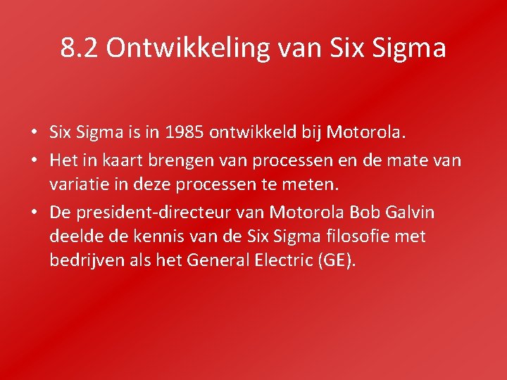 8. 2 Ontwikkeling van Six Sigma • Six Sigma is in 1985 ontwikkeld bij