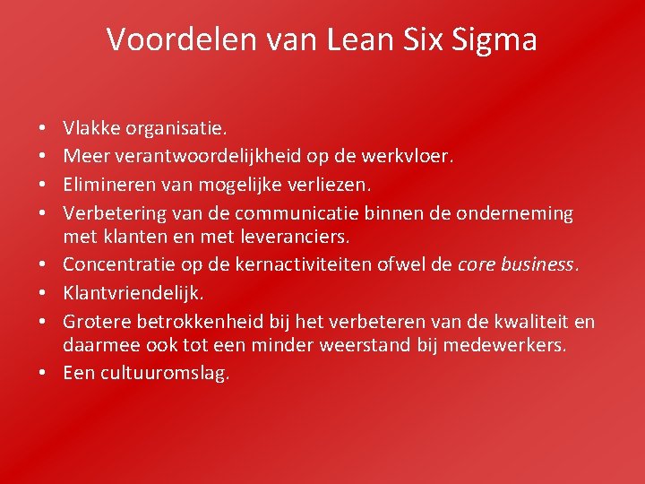 Voordelen van Lean Six Sigma • • Vlakke organisatie. Meer verantwoordelijkheid op de werkvloer.