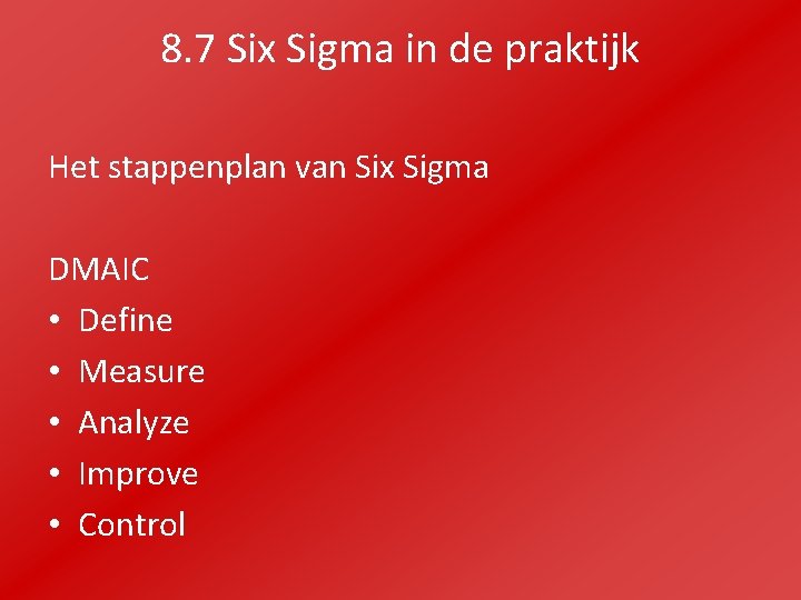 8. 7 Six Sigma in de praktijk Het stappenplan van Six Sigma DMAIC •