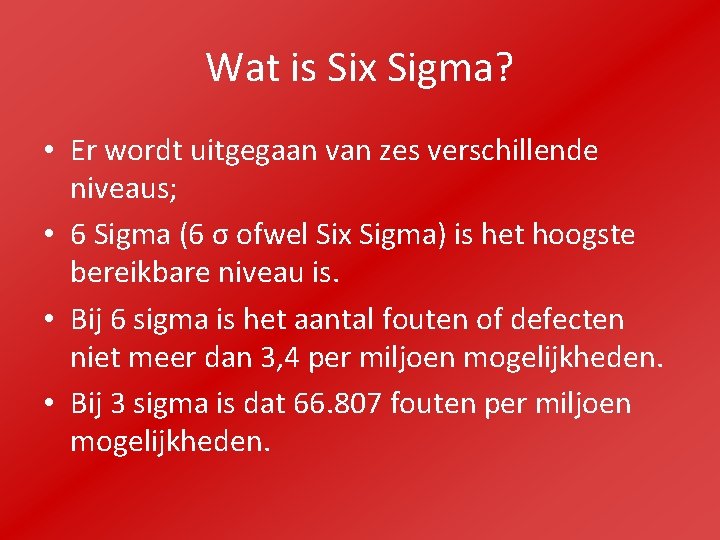 Wat is Six Sigma? • Er wordt uitgegaan van zes verschillende niveaus; • 6