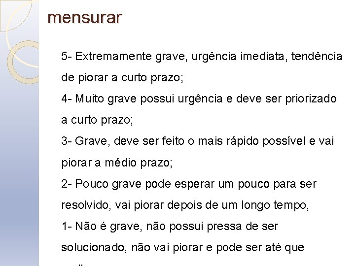 mensurar 5 - Extremamente grave, urgência imediata, tendência de piorar a curto prazo; 4