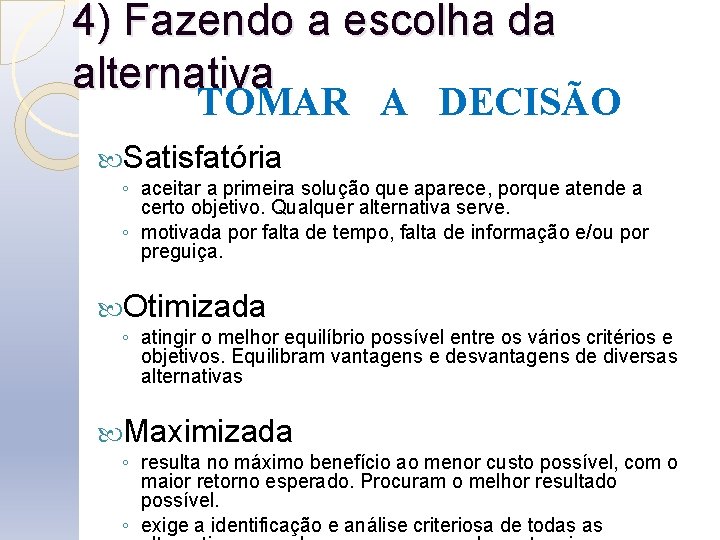 4) Fazendo a escolha da alternativa TOMAR A DECISÃO Satisfatória ◦ aceitar a primeira