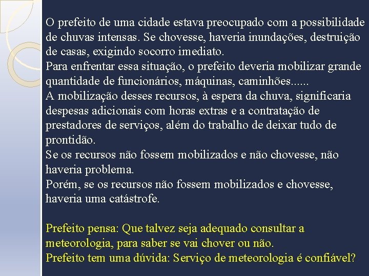 O prefeito de uma cidade estava preocupado com a possibilidade de chuvas intensas. Se