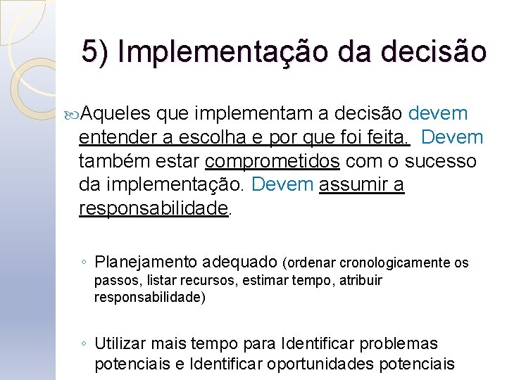 5) Implementação da decisão Aqueles que implementam a decisão devem entender a escolha e