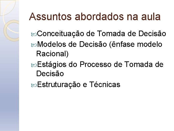 Assuntos abordados na aula Conceituação de Tomada de Decisão Modelos de Decisão (ênfase modelo