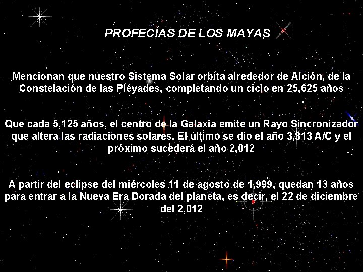 PROFECÍAS DE LOS MAYAS PROFECÍAS MAYAS Mencionan que nuestro Sistema Solar orbita alrededor de