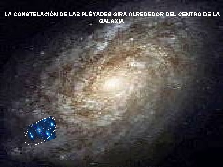 LA CONSTELACIÓN DE LAS PLÉYADES GIRA ALREDEDOR DEL CENTRO DE LA GALAXIA GIRO DE