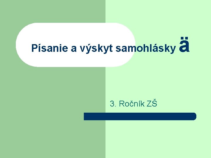 Písanie a výskyt samohlásky 3. Ročník ZŠ ä 