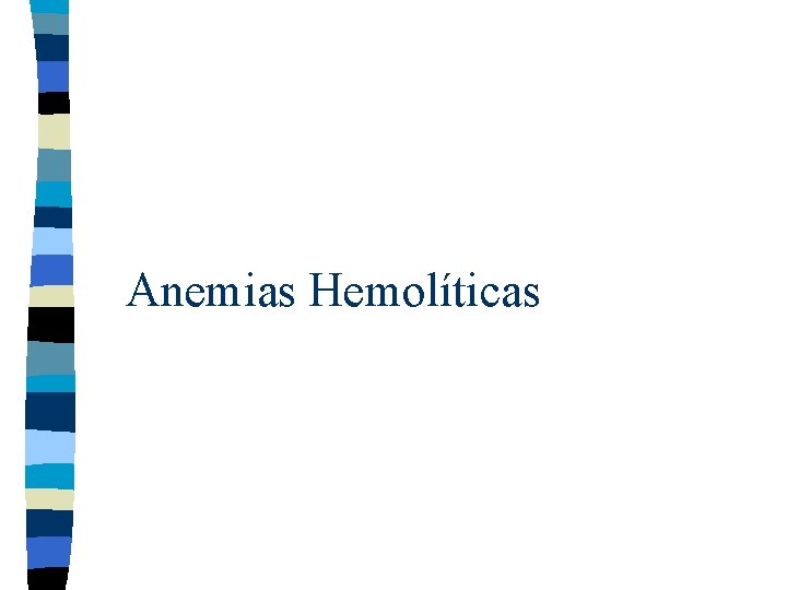 Anemias Hemolíticas Anemias Hemolíticas