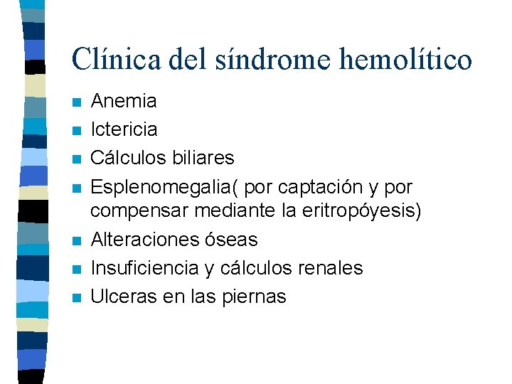 Clínica del síndrome hemolítico n n n n Anemia Ictericia Cálculos biliares Esplenomegalia( por Clínica del síndrome hemolítico n n n n Anemia Ictericia Cálculos biliares Esplenomegalia( por