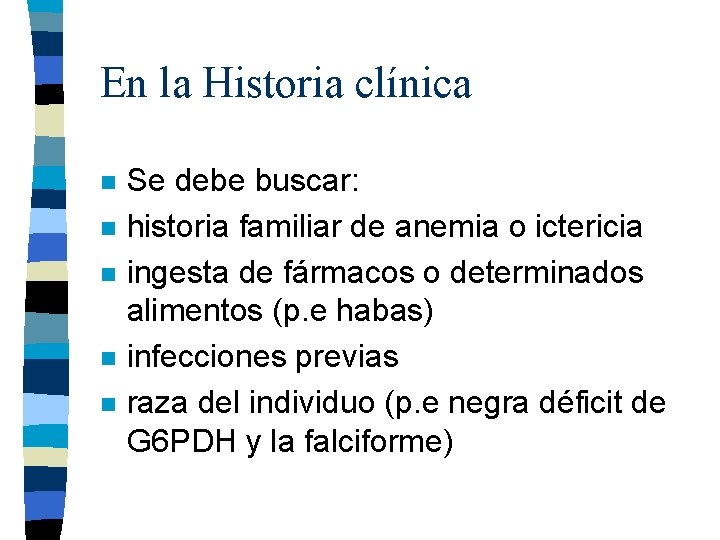 En la Historia clínica n n n Se debe buscar: historia familiar de anemia En la Historia clínica n n n Se debe buscar: historia familiar de anemia