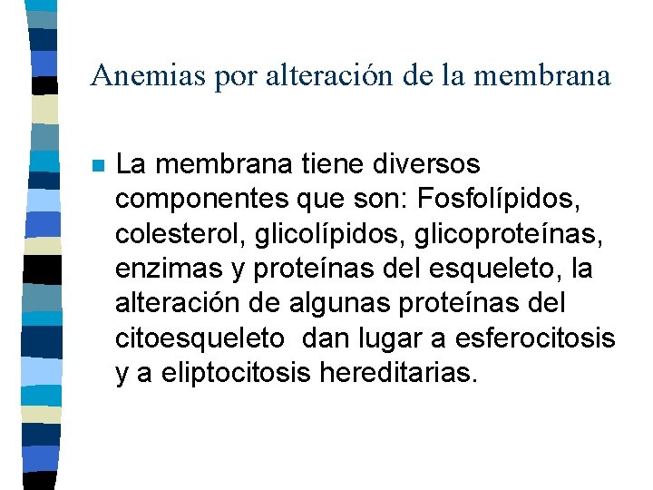 Anemias por alteración de la membrana n La membrana tiene diversos componentes que son: Anemias por alteración de la membrana n La membrana tiene diversos componentes que son:
