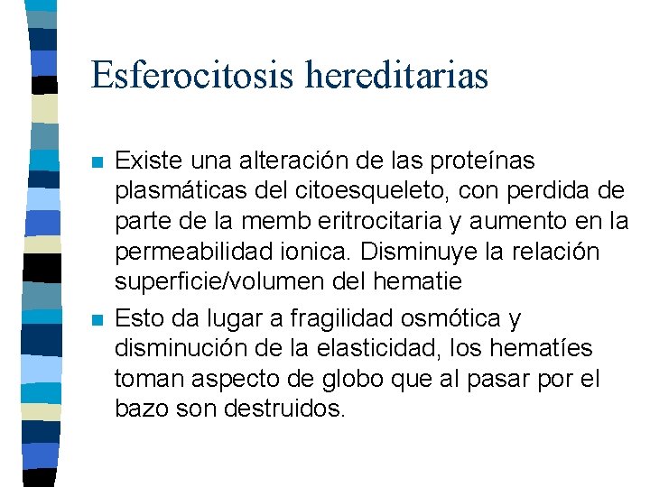 Esferocitosis hereditarias n n Existe una alteración de las proteínas plasmáticas del citoesqueleto, con Esferocitosis hereditarias n n Existe una alteración de las proteínas plasmáticas del citoesqueleto, con