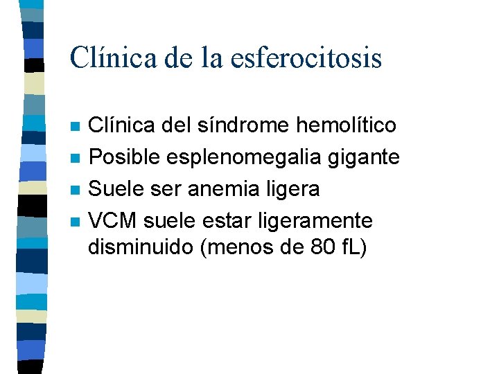 Clínica de la esferocitosis n n Clínica del síndrome hemolítico Posible esplenomegalia gigante Suele Clínica de la esferocitosis n n Clínica del síndrome hemolítico Posible esplenomegalia gigante Suele