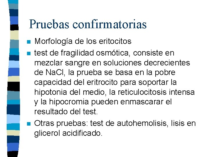 Pruebas confirmatorias n n n Morfología de los eritocitos test de fragilidad osmótica, consiste Pruebas confirmatorias n n n Morfología de los eritocitos test de fragilidad osmótica, consiste