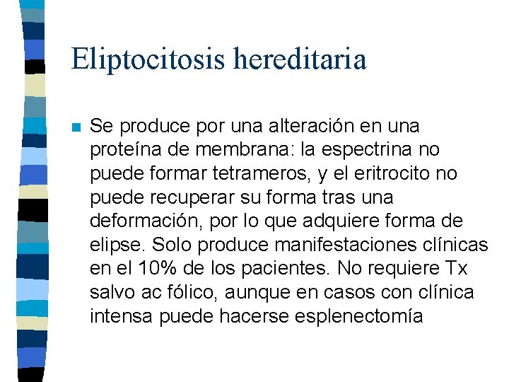 Eliptocitosis hereditaria n Se produce por una alteración en una proteína de membrana: la Eliptocitosis hereditaria n Se produce por una alteración en una proteína de membrana: la