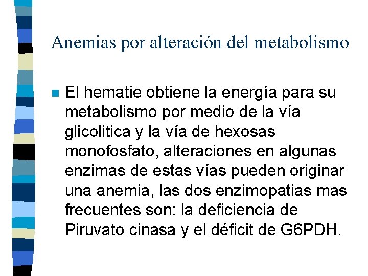 Anemias por alteración del metabolismo n El hematie obtiene la energía para su metabolismo Anemias por alteración del metabolismo n El hematie obtiene la energía para su metabolismo