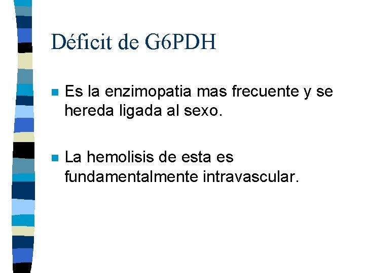 Déficit de G 6 PDH n Es la enzimopatia mas frecuente y se hereda Déficit de G 6 PDH n Es la enzimopatia mas frecuente y se hereda