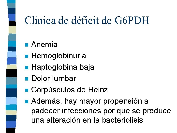 Clínica de déficit de G 6 PDH n n n Anemia Hemoglobinuria Haptoglobina baja Clínica de déficit de G 6 PDH n n n Anemia Hemoglobinuria Haptoglobina baja