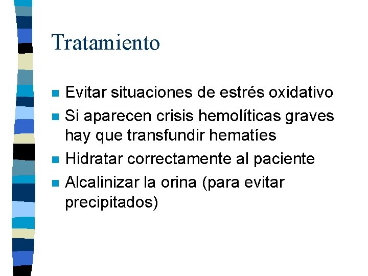 Tratamiento n n Evitar situaciones de estrés oxidativo Si aparecen crisis hemolíticas graves hay Tratamiento n n Evitar situaciones de estrés oxidativo Si aparecen crisis hemolíticas graves hay